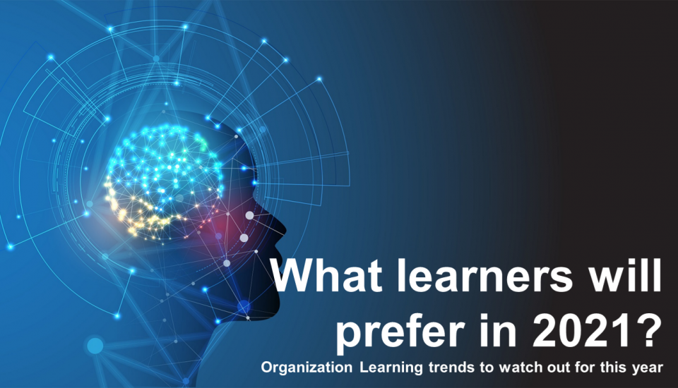 Organisational Learning & Development: What learners will prefer in 2021