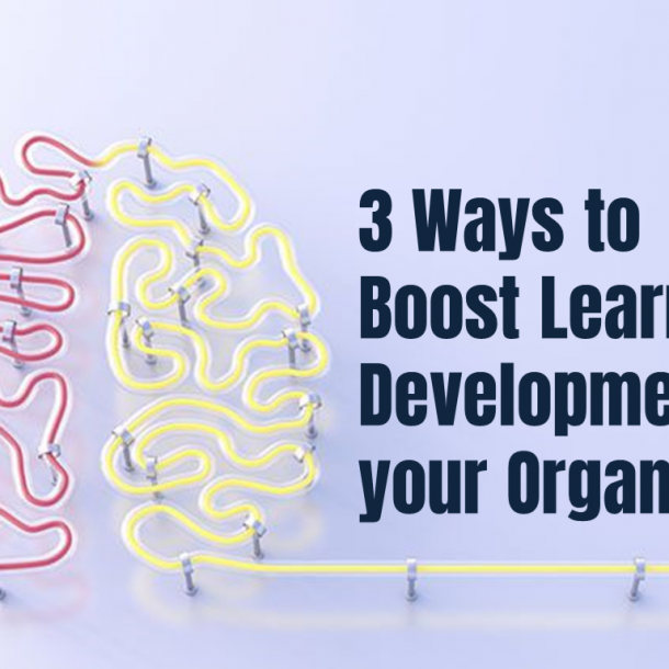 3 ways to boost Learning & Development in your Organisation